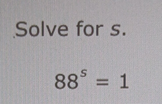 Solve for s.
88^5=1