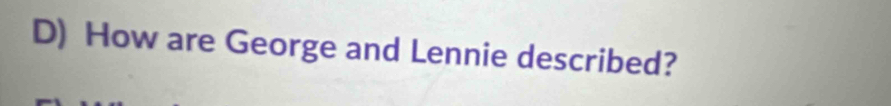 How are George and Lennie described?