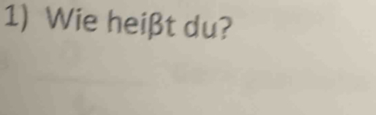 Wie heißt du?