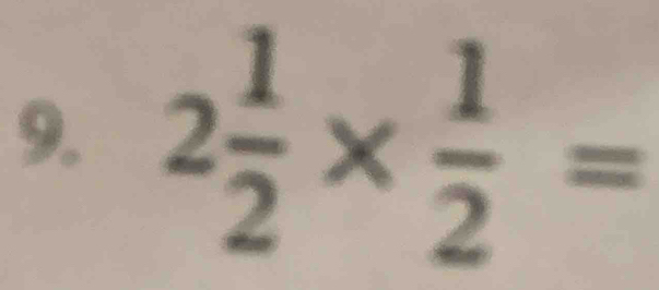 2 1/2 *  1/2 =