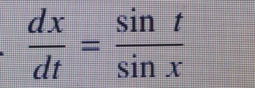  dx/dt = sin t/sin x 