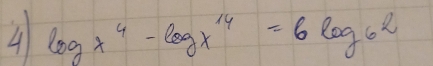 4 log x^4-log x^(14)=6log _2