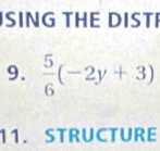 SING THE DISTI 
9.  5/6 (-2y+3)
11. STRUCTURE