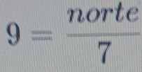 9= norte/7 