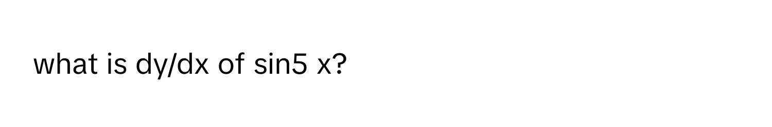 what is dy/dx of sin5 x?