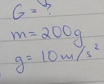 G=.
m=200g
g=10m/s^2