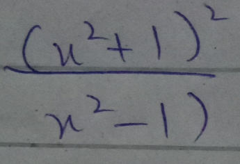 frac (x^2+1)^2x^2-1)