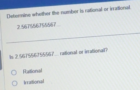 Solved: Determine whether the number is rational or irrational. 2. ...