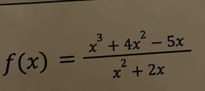 f(x)= (x^3+4x^2-5x)/x^2+2x 