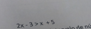 2x-3>x+5 e nú