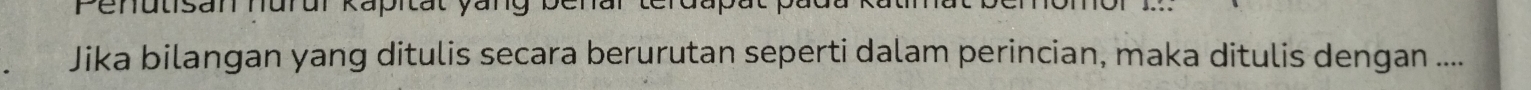 Jika bilangan yang ditulis secara berurutan seperti dalam perincian, maka ditulis dengan ....