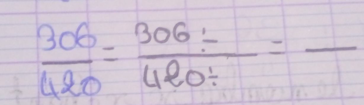  306/420 = (306/ )/420/  =frac 