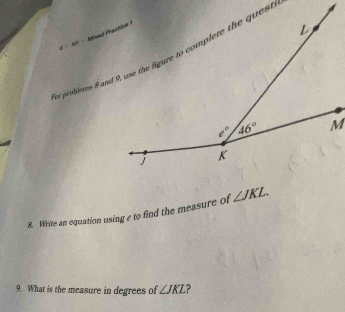 6 · M1 - Mixed Practice
8. Write an equation using e to find the measure of ∠ JKL.
9. What is the measure in degrees of ∠ JKL ?