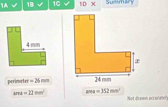 1A 1B 1C 1D × Summary
perimeter =26mm
area=22mm^2
area=352mm^2
Not drawn accurately