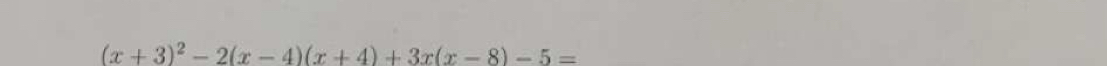 (x+3)^2-2(x-4)(x+4)+3x(x-8)-5=