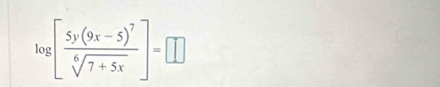 log [frac 5y(9x-5)^7sqrt[6](7+5x)]=□