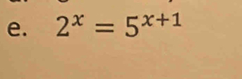 2^x=5^(x+1)