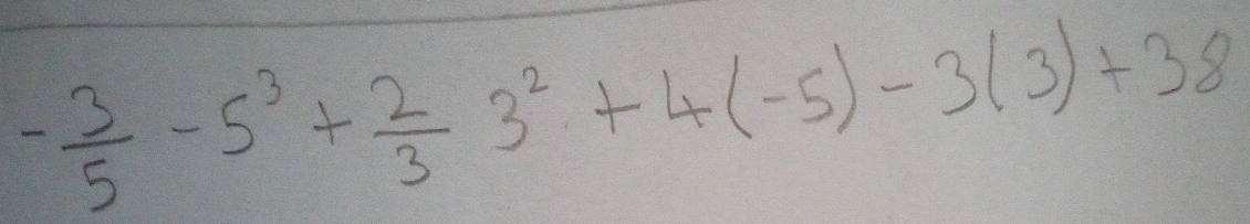 - 3/5 -5^3+ 2/3 3^2+4(-5)-3(3)+38