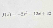 f(x)=-2x^2-12x+32