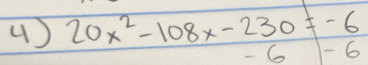 ( ) 20x^2-108x-230!= -6
- 6 - 6