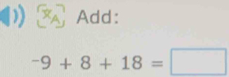 ) Add:
-9+8+18=□