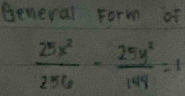 General Form of
 25x^2/256 - 25y^2/144 =1