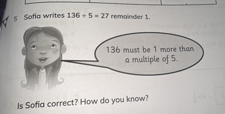 Sofia writes 136/ 5=27 remainder 1. 
Is Sofia correct? How do you know?