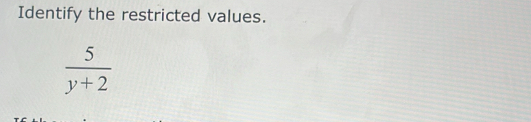 Identify the restricted values.
 5/y+2 