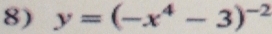 y=(-x^4-3)^-2