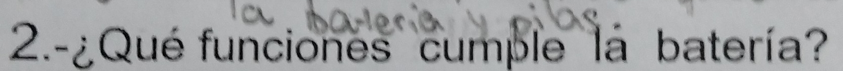 2.-¿Qué funciones cumple la batería?