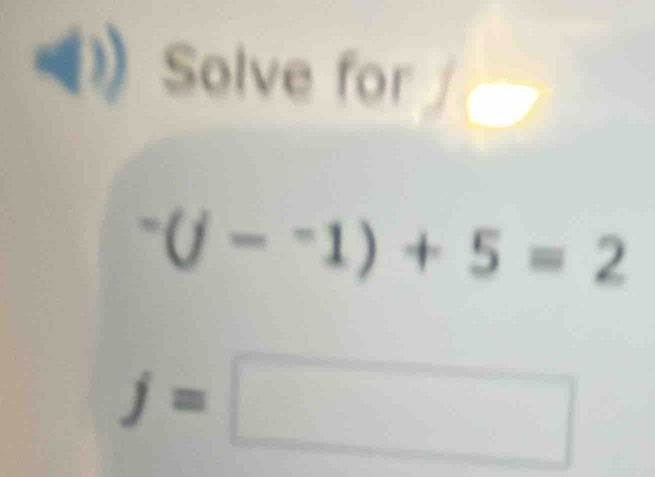 Solve for
-(j-^-1)+5=2
j=□