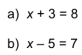 x+3=8
b) x-5=7