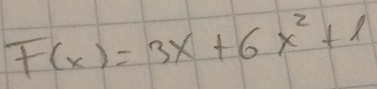 F(x)=3x+6x^2+1