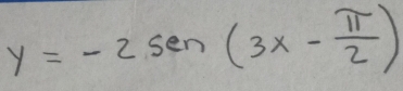 y=-2sen (3x- π /2 )