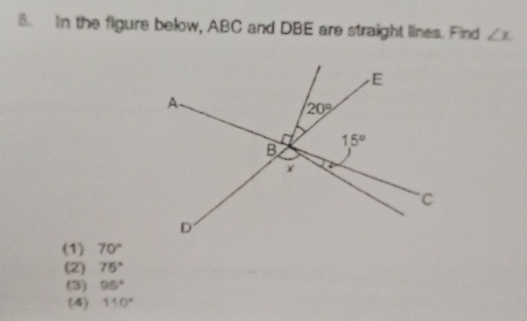 In the figure below, ABC and DBE are straight lines. Find ∠ x.
(1) 70°
(2) 75°
(3) 95°
(4) 110°