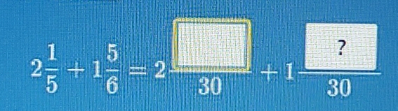 2 1/5 +1 5/6 =2 □ /30 +1 □ /30 