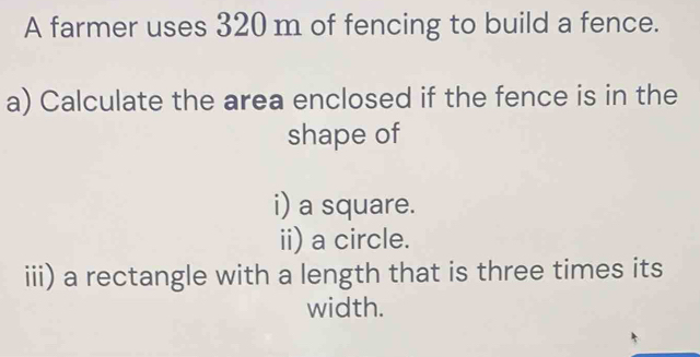 Solved: A farmer uses 320 m of fencing to build a fence. a) Calculate ...