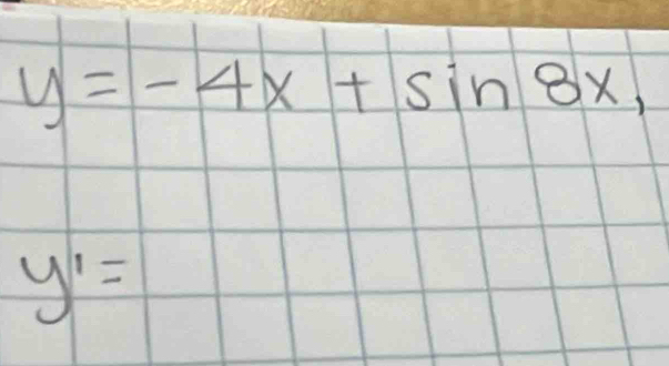 y=-4x+sin 8x,
y^1=