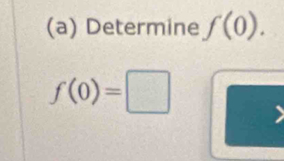 Determine f(0).
f(0)=□