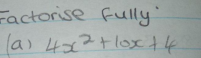 Factorise fully 
a) 4x^2+10x+4