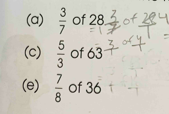  3/7  of 28
(c)  5/3  of 63
(e)  7/8  of 36