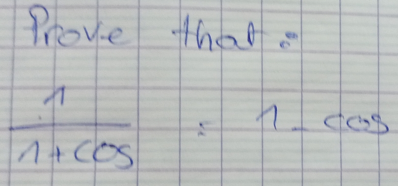 Prove thate
 1/1+cos  =1-cos