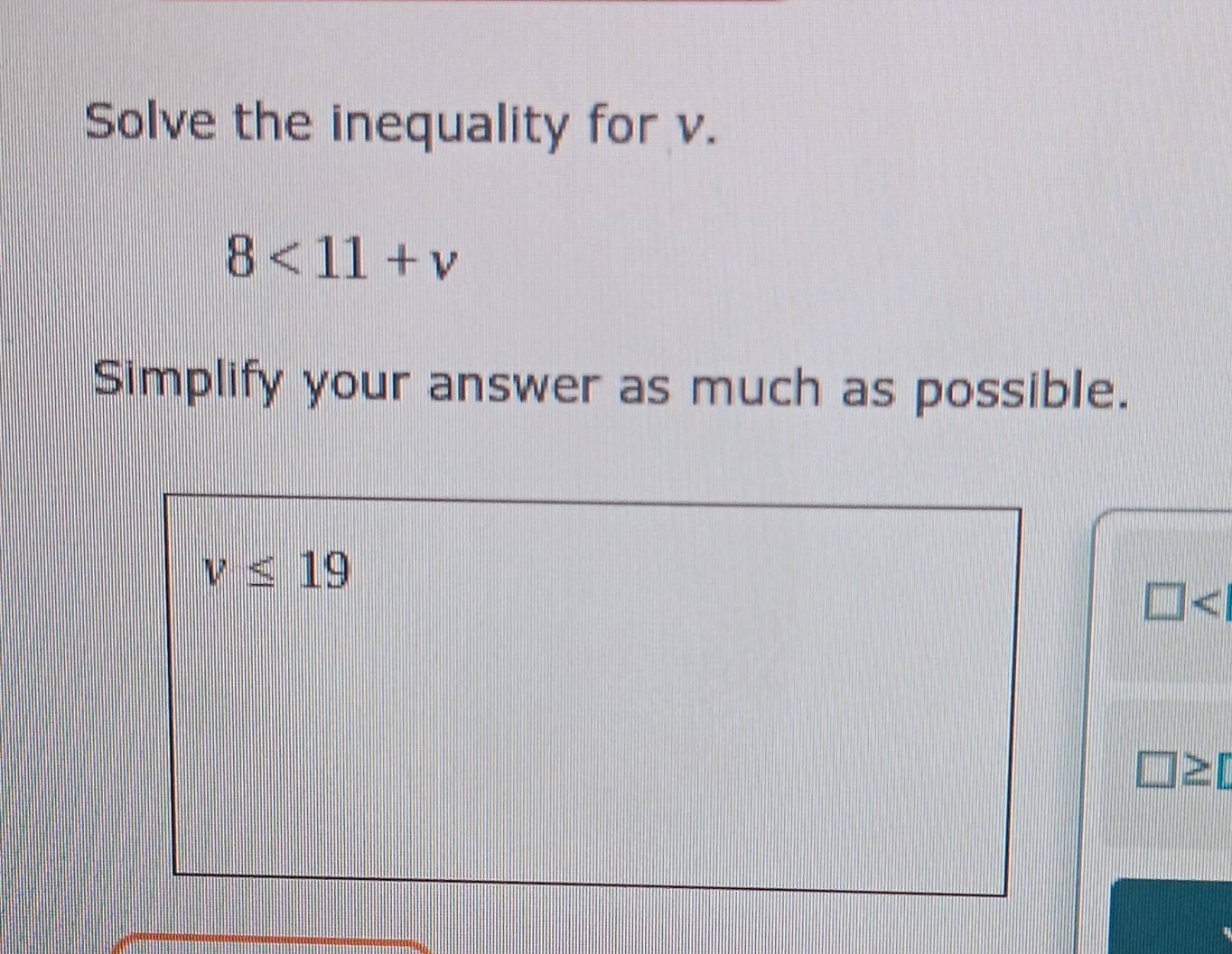 Solved: Solve the inequality for v. 8