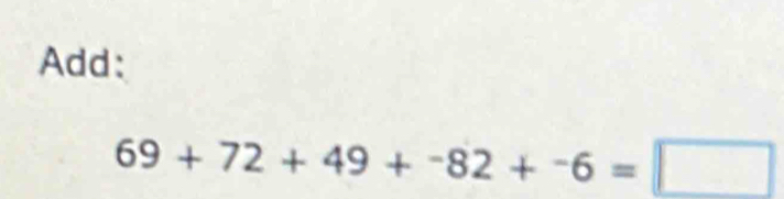 Add:
69+72+49+^-8=□