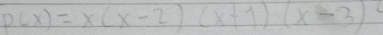 p(x)=x(x-2)(x+1)(x-3)