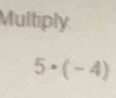 Multiply
5· (-4)