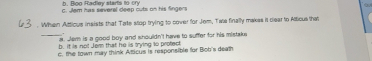 Solved: b. Boo Radley starts to cry c. Jem has several deep cuts on his ...