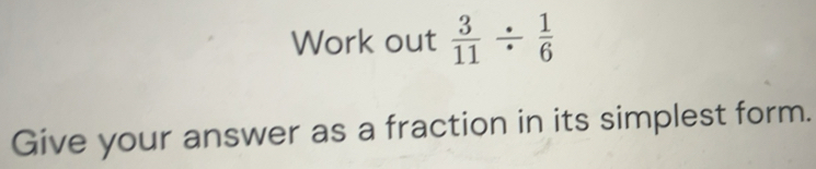 Resuelto: 3/11 / 1/6 Give your answer as a fraction in its simplest form.