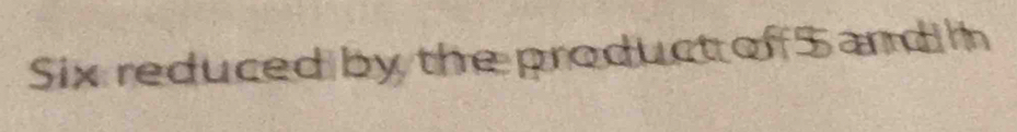 Six reduced by the product of 5 and hn