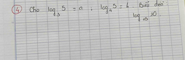 Biei dién: 
③Cho log _55=a; log _45=6 log _1510.